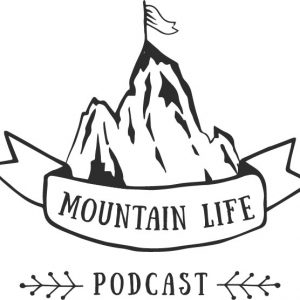 Mountain Life Podcast